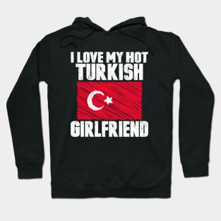 I Love My Hot Turkish Girlfriend Anniversary Wedding Hoodie